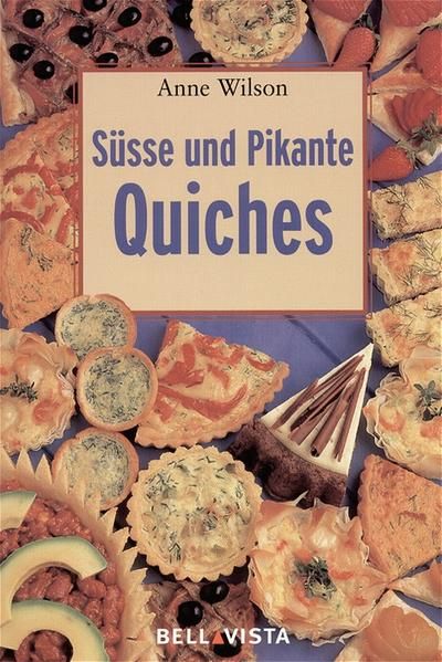 Süsse und Pikante Quiches. Mini-Kochbücher [Anne Wilson. Übers. aus dem Engl.: Miriam Magall]