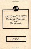 Anticoagulantsphysiologic, Pathologic, and Pharmacologic - Green, Green and David Green