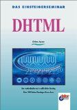 Das Einsteigerseminar DHTML : [der methodische und ausführliche Einstieg ; über 350 Seiten Einsteiger-Know-how]. - Spona, Helma