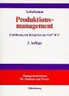 Produktionsmanagement: Einführung mit Beispielen aus SAP R/3 (Managementwissen für Studium und Praxis)