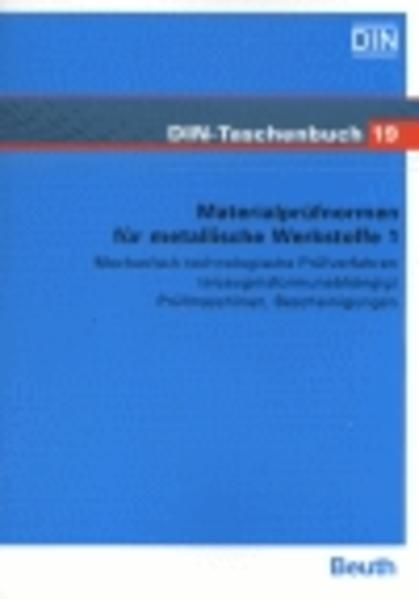 DIN Taschenbuch 19: Materialprüfnormen für metallische Werkstoffe 1 Mechanisch-technologische Prifverfahren (erzeugnisformunabhängig) Prüfmaschinen, Bescheinigungen
