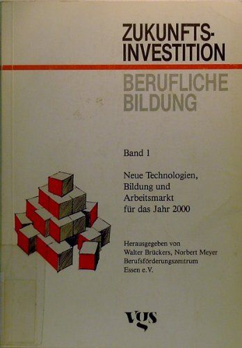 Neue Technologien, Bildung und Arbeitsmarkt für das Jahr 2000. [Bibb ...]. Hrsg. von Walter Brückers ; Norbert Meyer, Zukunftsinvestition berufliche Bildung ; Bd. 1 - BUCH - Brückers, Walter [Hrsg.]