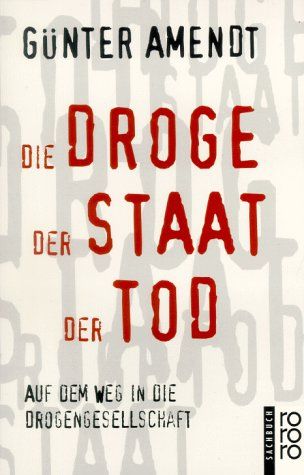 Die Droge - der Staat - der Tod : auf dem Weg in die Drogengesellschaft. Rororo ; 9942 : rororo-Sachbuch - BUCH - Amendt, Günter