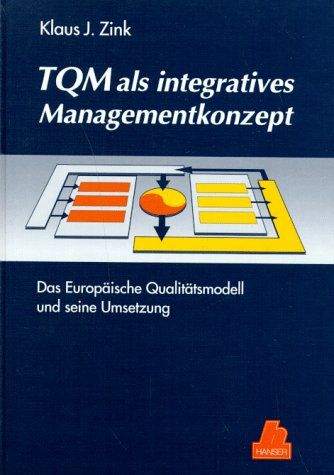 TQM als integratives Managementkonzept: Das Europäische Qualitätsmodell und seine Umsetzung - BUCH - Zink, Klaus J.