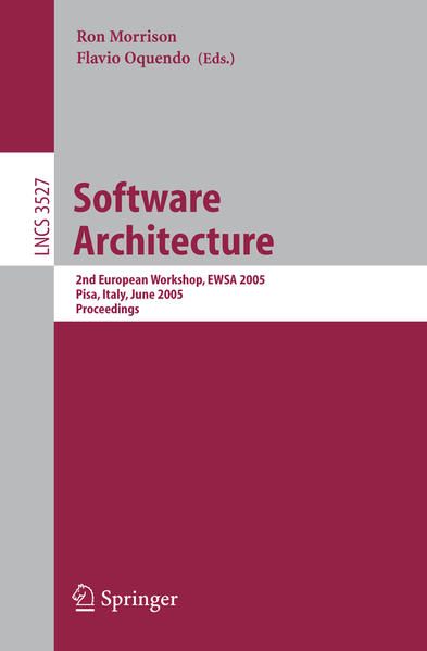 Software Architecture: 2nd European Workshop, EWSA 2005, Pisa, Italy, June 13-14, 2005, Proceedings (Lecture Notes in Computer Science) 2nd European Workshop, EWSA 2005, Pisa, Italy, June 13-14, 2005, Proceedings - BUCH - Morrison, Ron and Flavio Oquendo