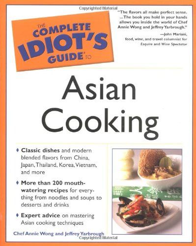 The Complete Idiot's Guide to Asian Cooking - Annie Wong and Jeffrey Yarbrough