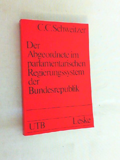 Der Abgeordnete im parlamentarischen Regierungssystem der Bundesrepublik. - Schweitzer, Carl-Christoph