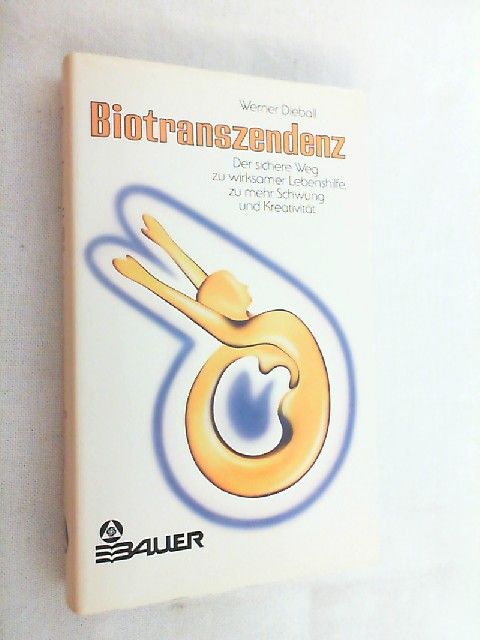 Biotranszendenz : d. sichere Weg zu wirksamer Lebenshilfe, zu mehr Schwung u. Kreativität. - Dieball, Werner