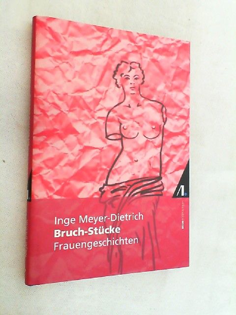 Bruch-Stücke : Frauengeschichten. - Meyer-Dietrich, Inge (Verfasser)