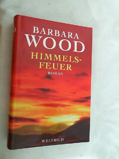 Himmelsfeuer : Roman. - Wood, Barbara