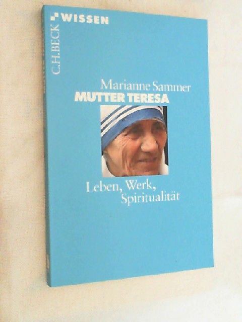 Mutter Teresa : Leben, Werk, Spiritualität. Beck'sche Reihe ; 2405 : C. H. Beck Wissen - Sammer, Marianne
