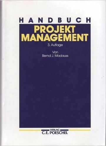 Handbuch Projektmanagement. Mit Handlungsanleitungen für Industriebetriebe, Unternehmensberater und Behörden