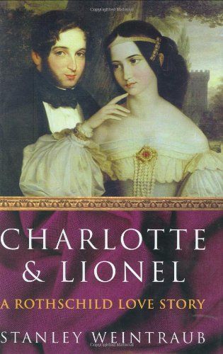 Charlotte and Lionel. A Rothschild Love Story. Mit einem Vorwort (Foreword) des Verfassers. With Index. - Weintraub, Stanley