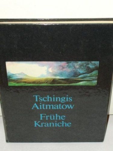 Frühe Kraniche. Roman. Aus dem Russischen von Charlotte Kossuth. Originaltitel: Rannie zurawli (1975). - Aitmatow, Tschingis