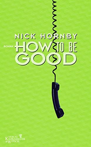 How to be Good. Roman. Aus dem Englischen von Clara Drechsler und Harald Hellmann. Originaltitel: How to be Good.. - Hornby, Nick