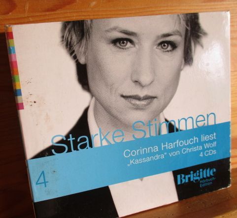 Kassandra. Starke Stimmen. Corinna Harfouch liest. Brigitte Hörbuch-Edition, 4 CDs - Wolf, Christa und Corinna Harfouch