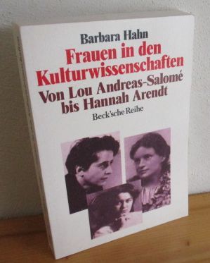Frauen in den Kulturwissenschaften. Von Lou Andreas-Salomé bis Hannah Arendt. Beck'sche Reihe 1043. - Hahn (Hrsg.), Barbara