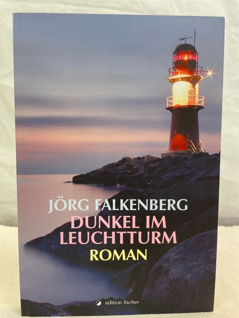 Dunkel im Leuchtturm : Roman. - Falkenberg, Jörg