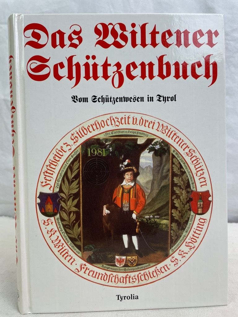Die Wiltener Schützen : vom Schützenwesen in Tyrol. hrsg. von Franz Rosenkranz - Rosenkranz, Franz (Hrsg.)