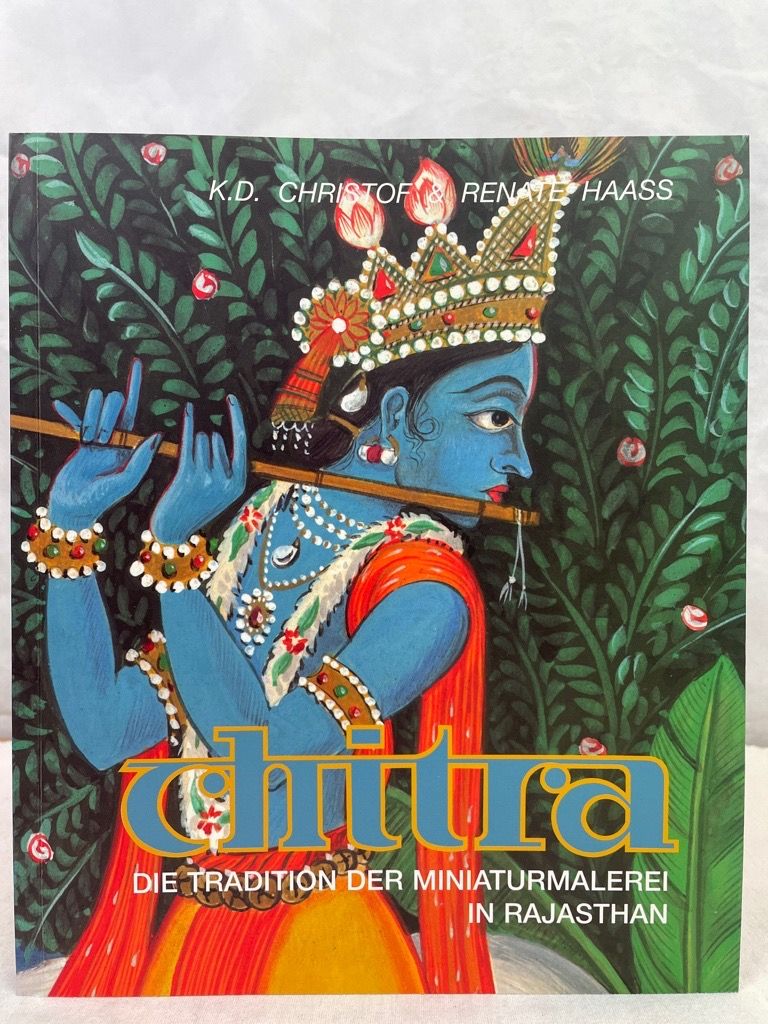 Chitra : die Tradition der Miniaturmalerei in Rajasthan. K. D. Christof & Renate Haass. HANDSIGNIERT. - HANDSIGNIERT - Christof, Klaus D. und Renate Haass