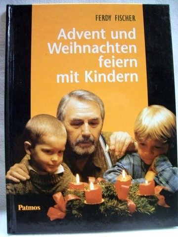 Advent und Weihnachten feiern mit Kindern Ferdy Fischer - Fischer, Ferdy