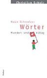 Neue Schweizer Wörter : Mundart und Alltag. - Scholz, Christian (Verfasser)
