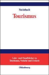 Tourismus: Einführung in das räumlich-zeitliche System (Lehr- und Handbücher zu Tourismus, Verkehr und Freizeit)