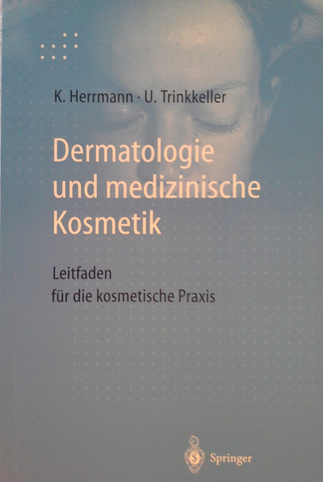 Dermatologie und medizinische Kosmetik : Leitfaden für die kosmetische Praxis. K. Herrmann ; U. Trinkkeller - Herrmann, Konrad und Ute Trinkkeller