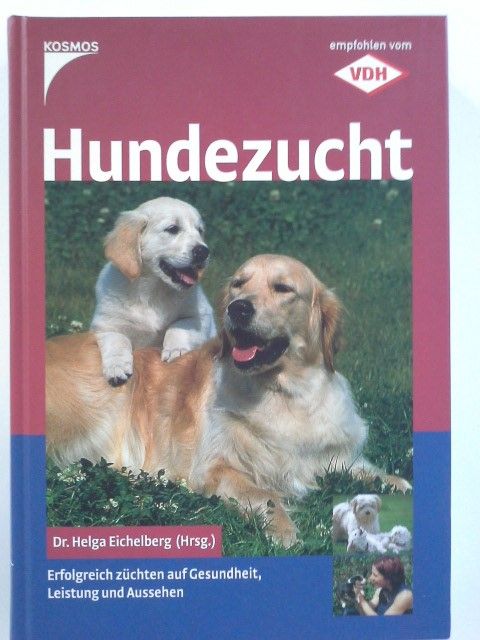 Hundezucht : erfolgreich züchten auf Gesundheit, Leistung und Aussehen. Helga Eichelberg (Hrsg.) - Eichelberg, Helga (Herausgeber)