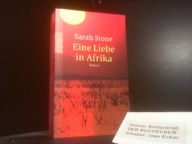 Eine Liebe in Afrika : Roman. Dt. von Anke Caroline Burger / Rororo ; 23421 - Stone, Sarah