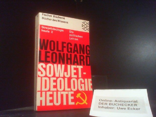 Sowjetideologie heute; Teil: 2., Die politischen Lehren. von Wolfgang Leonhard / Fischer-Taschenbücher ; 6046 : Bücher d. Wissens - Leonhard, Wolfgang (Herausgeber)