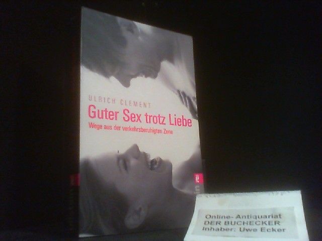 Guter Sex trotz Liebe : Wege aus der verkehrsberuhigten Zone. Ullstein ; 37221 - Clement, Ulrich