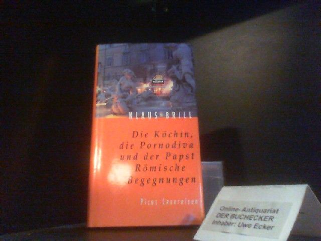 Die Köchin, die Pornodiva und der Pabst - Römische Begegegnungen; Picus Lesereisen - 4. Auflage 2001 - Brill, Klaus