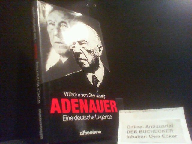Adenauer - eine deutsche Legende. - Sternburg, Wilhelm von
