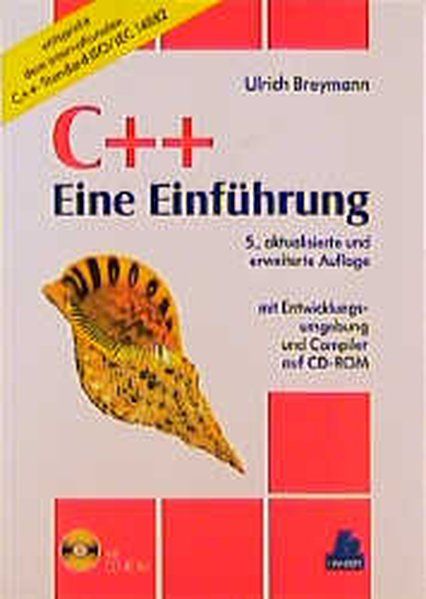 C++ : eine Einführung ; mit Entwicklungsumgebung und Compiler auf CD-ROM ; entspricht dem internationalen C++-Standard ISO. IEC 14882 / Ulrich Breymann - Breymann, Ulrich
