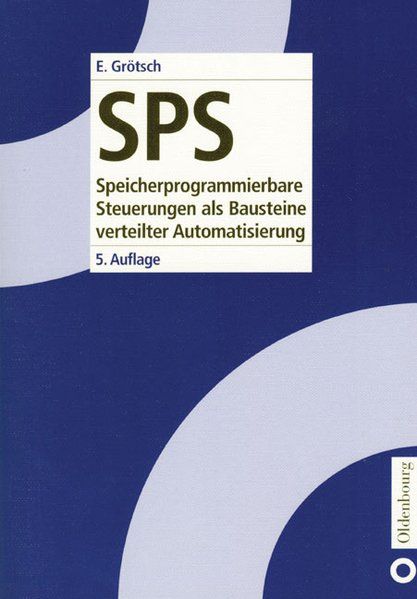 SPS. Speicherprogrammierbare Steuerungen als Bausteine verteilter Automatisierung. - Grötsch,  Eberhardt E.