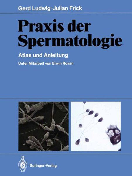 Praxis der Spermatologie : Atlas und Anleitung. Mit einem Beitrag von Wolf-Hartmut Weiske und Fred Maleika. - Ludwig, Gerd und Julian Frick
