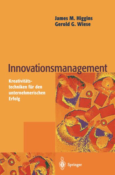 Innovationsmanagement : Kreativitätstechniken für unternehmerischen Erfolg. - Higgins, James M. und Gerold G. Wiese