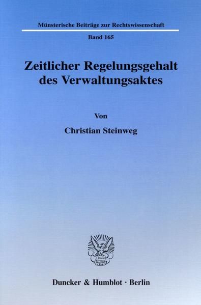 Zeitlicher Regelungsgehalt des Verwaltungsaktes. (=Münsterische Beiträge zur Rechtswissenschaft ; Bd. 165). - Steinweg, Christian