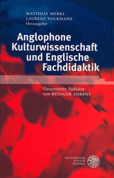 Anglophone Kulturwissenschaft und englische Fachdidaktik. Gesammelte Aufsätze. [Anglistische Forschungen, Bd. 338]. - Ahrens, Rüdiger und Matthias (Hg.) Merkl