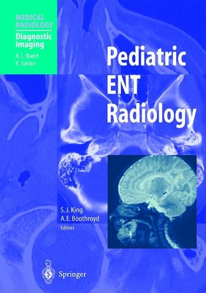 Pediatric ENT Radiology. Foreword by A. L. Baert / Medical Radiology. - King, Susan J. and A. E. Boothroyd (Edts.)