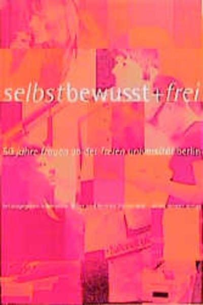 Selbstbewußt und frei ... : 50 Jahre Frauen an der Freien Universität Berlin. Hrsg. von der Freien Universität Berlin.  Aktuelle Frauenforschung. - Färber, Christine (Herausgeber)