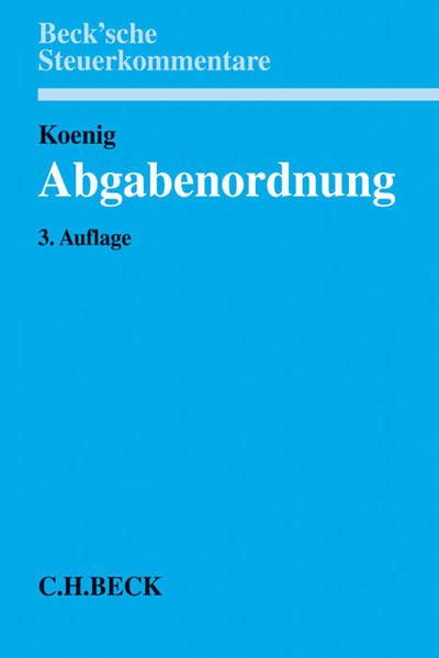 Abgabenordnung : §§ 1 bis 368 - Kommentar. (=Beck'sche Steuerkommentare). - Koenig, Ulrich (Hrsg.)