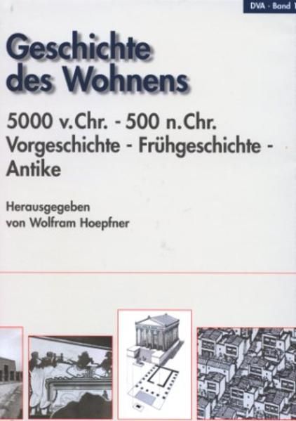 Geschichte des Wohnens, Band 1: 5000 v. Chr. - 500 n. Chr.: Vorgeschichte, Frühgeschichte, Antike. - Hoepfner, Wolfram (Hrsg.)