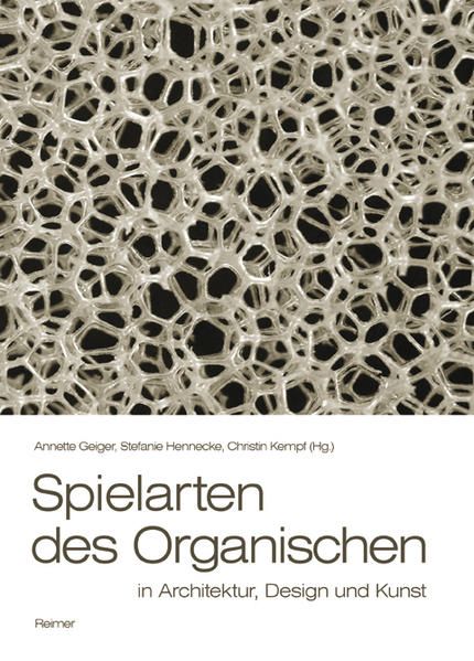 Spielarten des Organischen in Architektur, Design und Kunst. - Geiger, Annette u.a. (Hg)