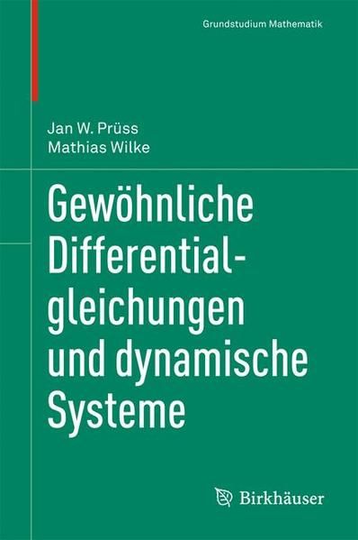 Gewöhnliche Differentialgleichungen und dynamische Systeme. Grundstudium Mathematik. - Prüss, Jan und Mathias Wilke