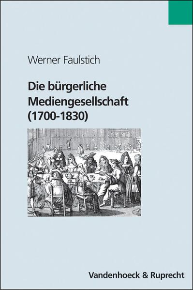 Die bürgerliche Mediengesellschaft : (1700 - 1830). (=Die Geschichte der Medien ; Bd. 4). - Faulstich, Werner