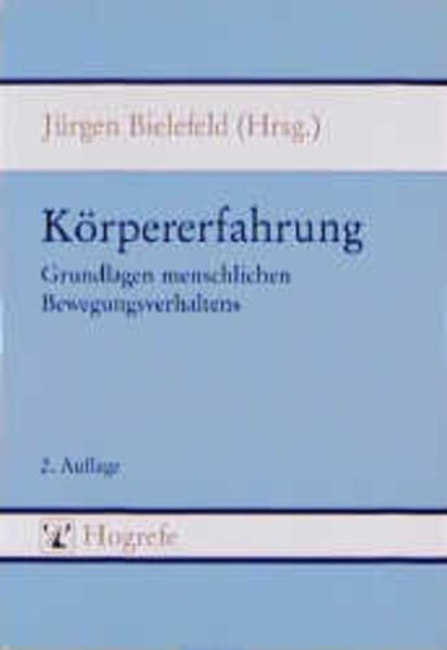 Körpererfahrung : Grundlage menschlichen Bewegungsverhaltens. Mit Beitr. von S. Baumann u. a. - Bielefeld, Jürgen (Herausgeber)