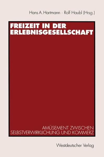 Freizeit in der Erlebnisgesellschaft: Amüsement zwischen Selbstverwirklichung und Kommerz. - Hartmann, Hans A. und Haubl, Rolf  (Herausgeber)