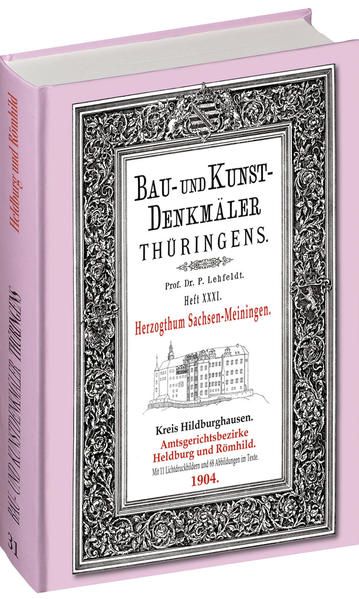 Bau- und Kunst-Denkmäler Thüringens - Heft 31 : Herzogthum Sachsen-Meiningen: Amtsgerichtsbezirke Heldburg und Römhild. - Voss, G. und P. Lehfeldt